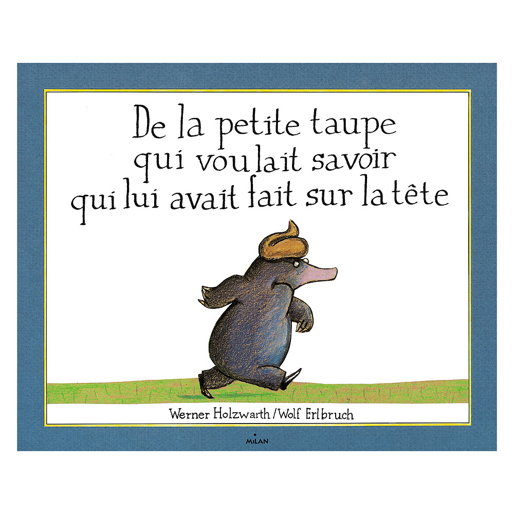 De la Petite Taupe Qui Voulait Savoir Qui Lui Avait Fait Sur la Tête Milan