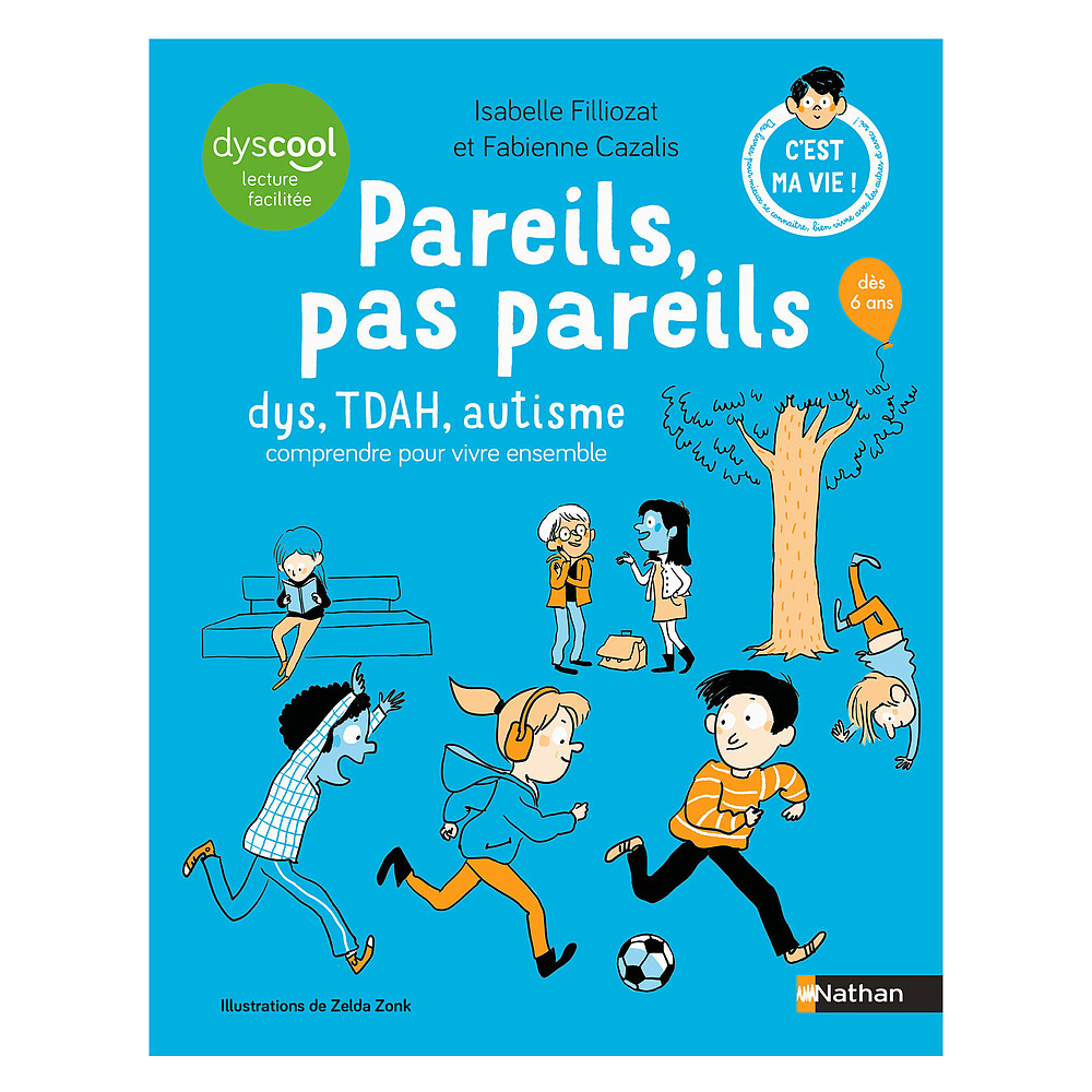 Pareils, Pas Pareils - Dys, TDAH, Autisme Comprendre pour Vivre Ensemble Nathan Editions