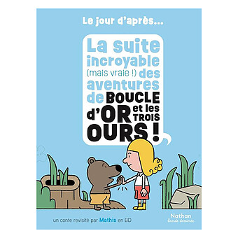 La Suite Incroyable (Mais Vraie !) des Aventures de Boucle d'Or et les Trois Ours Nathan Editions