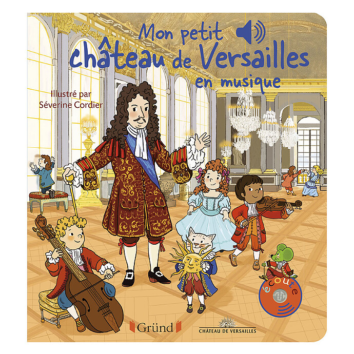 Mes Premiers Livres Sonores - Mon Petit Château de Versailles en Musique   Gründ